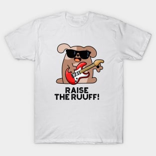 Raise The Ruuf Cute Dog Pun T-Shirt